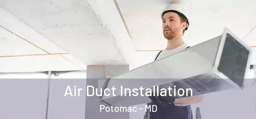 Air Duct Installation Potomac - MD