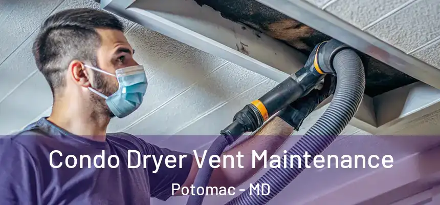 Condo Dryer Vent Maintenance Potomac - MD