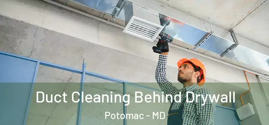 Duct Cleaning Behind Drywall Potomac - MD
