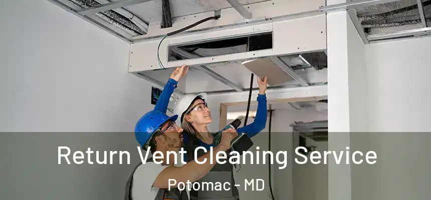 Return Vent Cleaning Service Potomac - MD