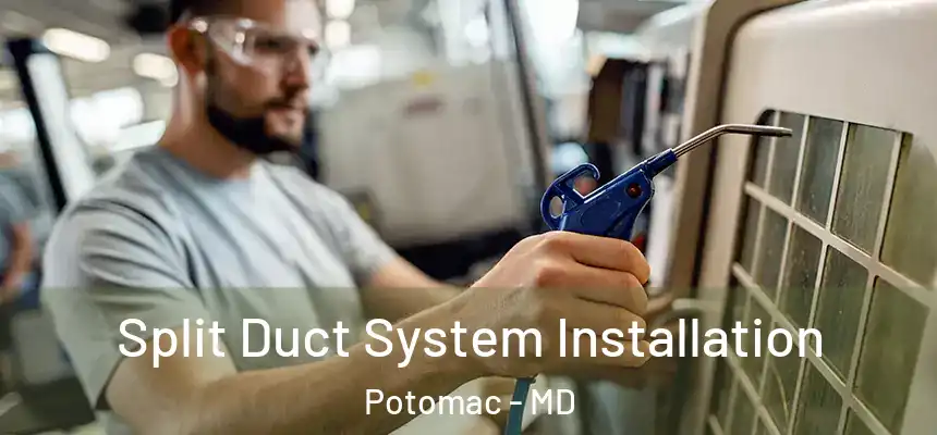  Split Duct System Installation Potomac - MD