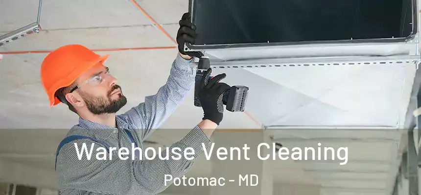 Warehouse Vent Cleaning Potomac - MD